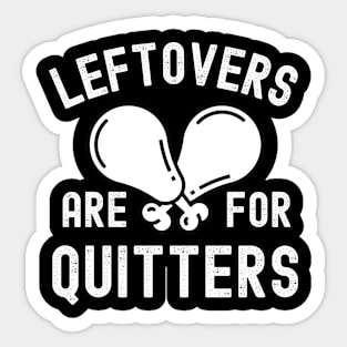 Leftovers Are For Quitters Funny Thanksgiving Day Family Dinner Sticker